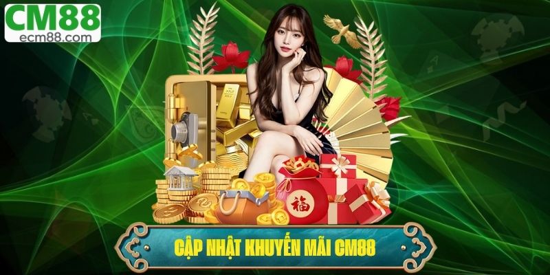 Khuyến Mãi CM88 – Cập Nhật Ưu Đãi Mới Nhất Cho Thành Viên