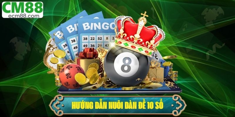 Hướng Dẫn Nuôi Dàn Đề 10 Số Đảm Bảo Tỷ Lệ Thắng Cao 2025