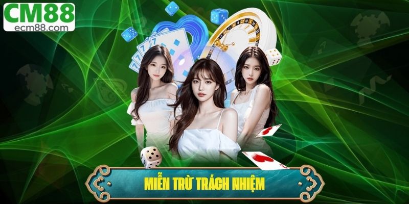 Miễn Trừ Trách Nhiệm: Điều Khoản Bảo Vệ Quyền Lợi Người Chơi