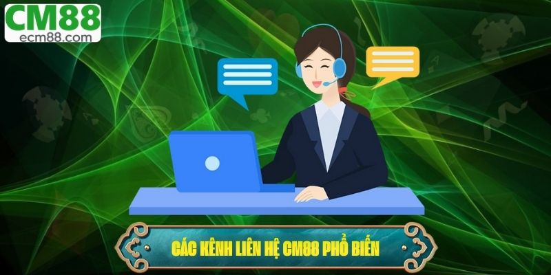 Các kênh liên hệ CM88 phổ biến và hiệu quả