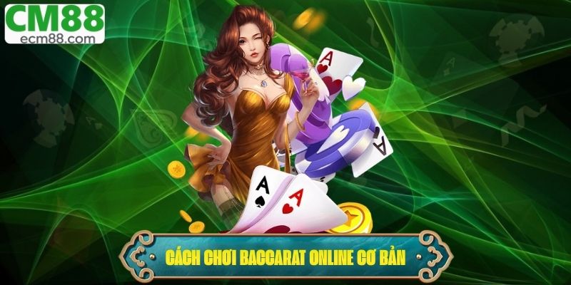 Hướng dẫn cách chơi Baccarat Online cơ bản
