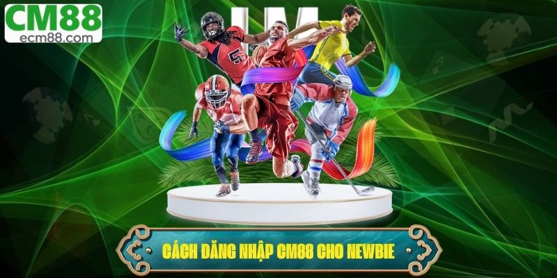 Hướng dẫn đăng nhập CM88 chi tiết cho người mới