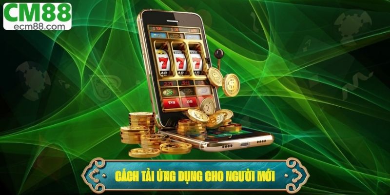 Hướng dẫn tải ứng dụng chi tiết cho người mới