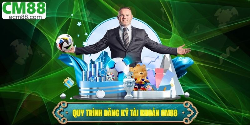 Quy trình đăng ký tài khoản nhà cái CM88